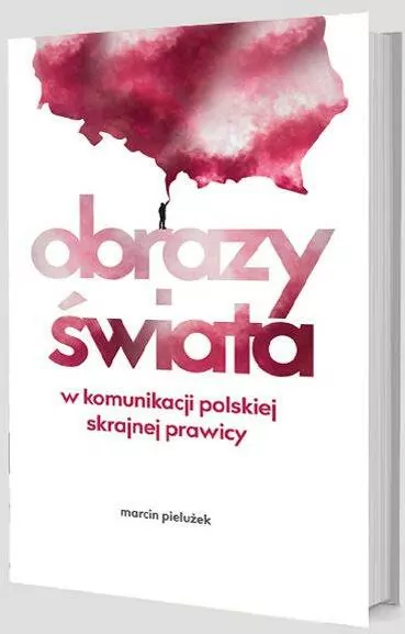 Obrazy świata w komunikacji polskiej skrajnej prawicy - tantis.pl