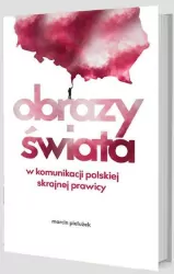 Obrazy świata w komunikacji polskiej skrajnej prawicy