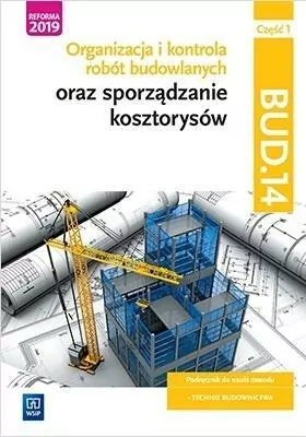 Organizacja i kontrola robót budowlanych oraz sporządzanie kosztorysów. BUD.14. Podręcznik do nauki zawodu Technik budownictwa. Część 1 - tantis.pl