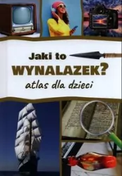Jaki to wynalazek? Atlas dla dzieci