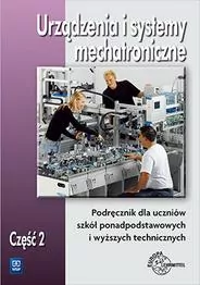 Urządzenia i systemy mechatroniczne. Część 2. Podręcznik dla uczniów szkół ponadpodstawowych i wyższych technicznych - tantis.pl