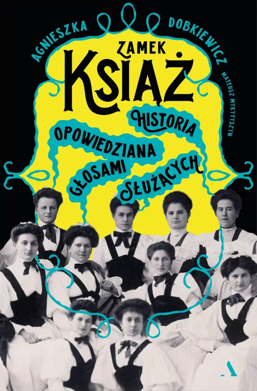 Zamek Książ. Historia opowiedziana głosami służących - tantis.pl