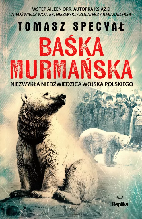 Baśka Murmańska. Niezwykła niedźwiedzica Wojska... - tantis.pl
