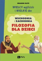 Wielcy myśliciele i wielkie idee. Wschodnia i zachodnia filozofia dla dzieci