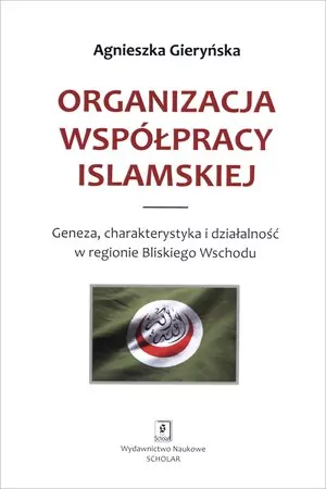 Organizacja Współpracy Islamskiej. Geneza, charakterystyka i działalność w regionie Bliskiego Wschodu - tantis.pl