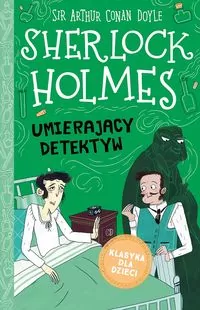 Umierający detektyw. Sherlock Holmes. Tom 25 - tantis.pl