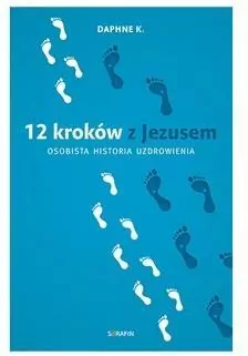 12 kroków z Jezusem. Osobista historia uzdrowienia - tantis.pl