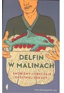 Delfin w malinach. Snobizmy i obyczaje ostatniej dekady - tantis.pl
