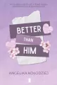 Better Than Him - tantis.pl
