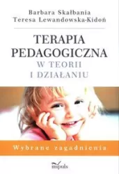 Terapia pedagogiczna w teorii i działaniu. Wybrane zagadnienia