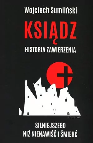 Ksiądz. Historia zawierzenia silniejszego niż nienawiść i śmierć - tantis.pl