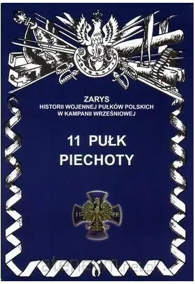 11 Pułk Piechoty Zarys Historii Wojennej Pułków Polskich w Kampanii Wrześniowej - tantis.pl