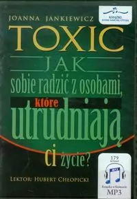 Toxic. Jak sobie radzić z osobami, które utrudniają Ci życie? - tantis.pl