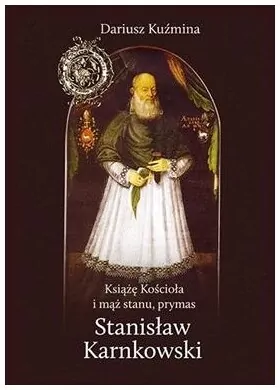 Książę Kościoła i mąż stanu, prymas Stanisław Karnkowski - tantis.pl