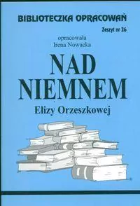 Nad Niemnem Elizy Orzeszkowej. Biblioteczka opracowań - tantis.pl