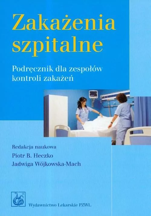 Zakażenia szpitalne. Podręcznik dla zespołów kontroli zakażeń - tantis.pl