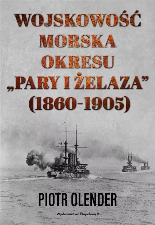Wojskowość morska okresu "pary i żelaza" 1860-1905 - tantis.pl
