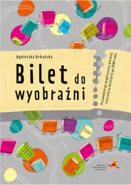 Bilet do wyobraźni. Przewodnik po współczesnej polskiej literaturze dziecięcej po 2000 roku - tantis.pl