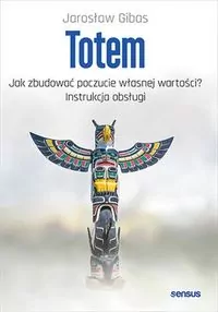 Totem. Jak zbudować poczucie własnej wartości? - tantis.pl
