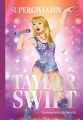 Taylor Swift. Od marzeń do gwiazd. Supergwiazdy - tantis.pl