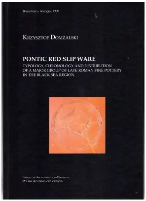 Pontic Red Slip Ware typology chronology and distribution of a major group of late roman fine pottery in the black sea region - tantis.pl