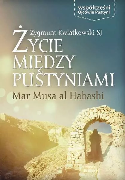 Życie między pustyniami - Mar Musa Al Habashi - tantis.pl