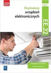 Eksploatacja urządzeń elektronicznych. Kwal.EE.22. Podr. cz.1