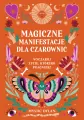 Magiczne manifestacje dla czarownic. Wyczaruj życie, którego pragniesz - tantis.pl