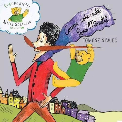 Cenne wskazówki Pana Minutki. Ekoopowieści Misia Sortusia - tantis.pl