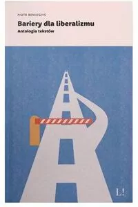 Bariery dla liberalizmu. Antologia tekstów - tantis.pl