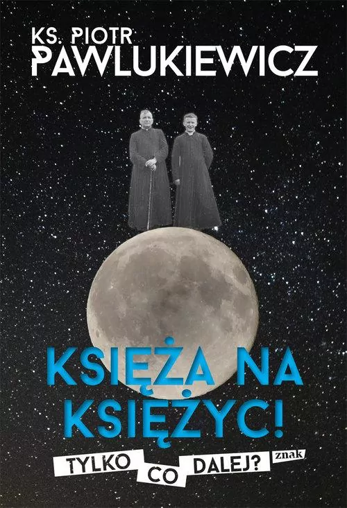 Księża na księżyc. Tylko co dalej? - tantis.pl