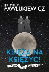 Księża na księżyc. Tylko co dalej?