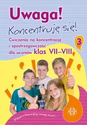 Uwaga! Koncentruję się! 3. Ćwiczenia na koncentrację