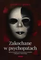 Zakochane w psychopatach. Jak się uwolnić od niszczącego związku - tantis.pl