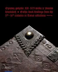 Oprawy gotyckie XIII-XVI wieku ze zbiorów toruńskich