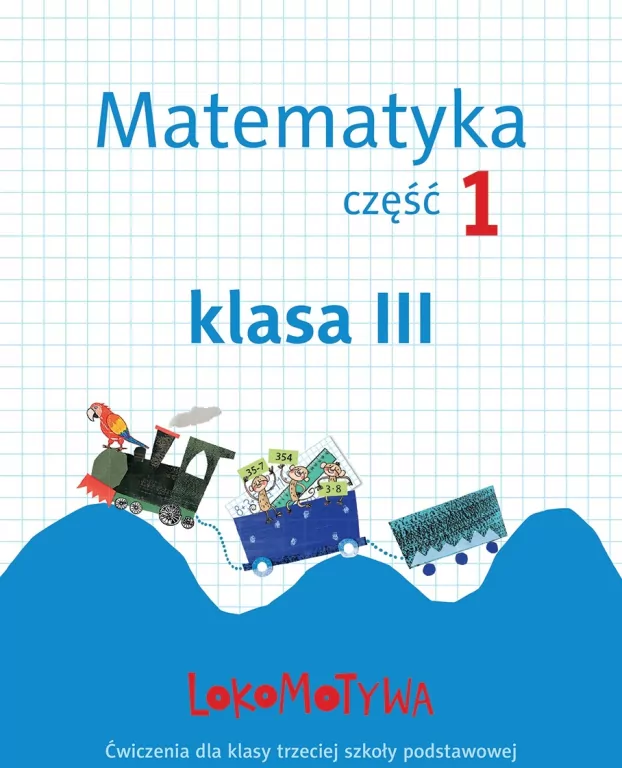 Lokomotywa. Matematyka. Ćwiczenia. Klasa 3. Część 1. Szkoła podstawowa - tantis.pl