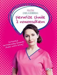 Pierwsze chwile z noworodkiem. Położna Izabela Dembińska - tantis.pl