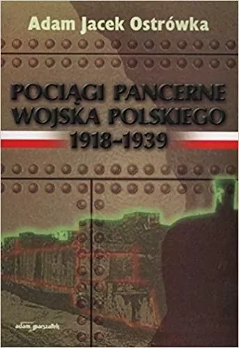 Pociągi pancerne Wojska Polskiego 19181939 - tantis.pl