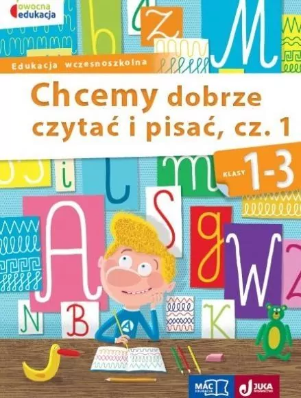 Chcemy dobrze czytać i pisać, część 1. Klasy 1-3. Edukacja wczesnoszkolna. Owocna edukacja - tantis.pl