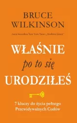Właśnie po to się urodziłeś. 7 kluczy do życia pełnego przewidywalnych Cudów