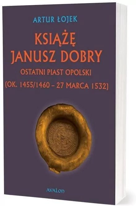 Książę Janusz Dobry Ostatni Piast opolski - tantis.pl