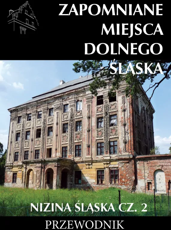 Zapomniane miejsca Dolnego Śląska. Nizina Śląska. Część 2 - tantis.pl