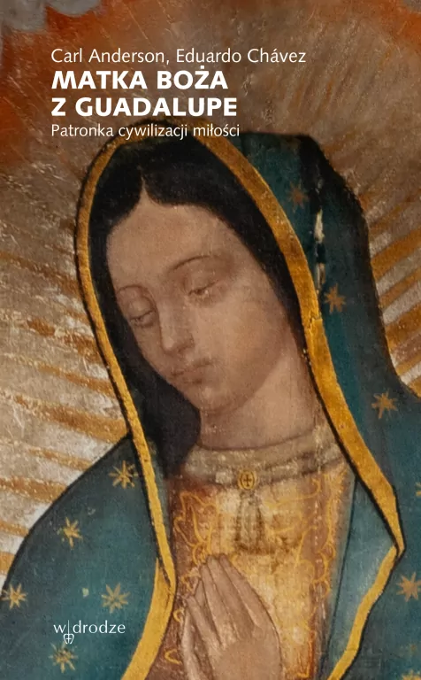Matka Boża z Guadalupe. Patronka cywilizacji miłości - tantis.pl