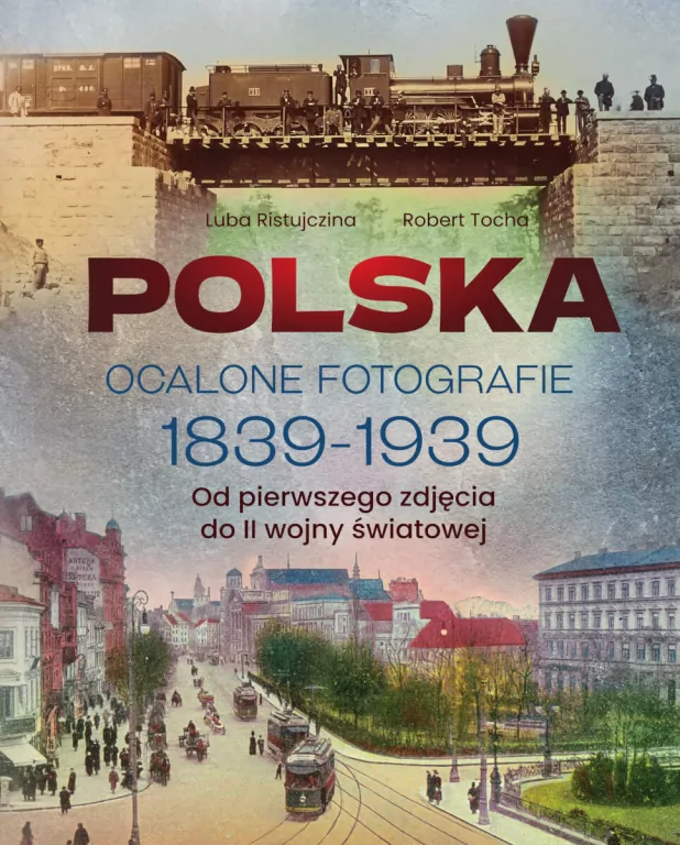 Polska. Ocalone fotografie 1839-1939 - tantis.pl