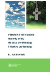 Pastoralono-teologiczne aspekty straty dziecka...