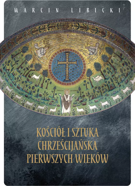 Kościół i sztuka chrześcijańska pierwszych wieków - tantis.pl