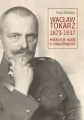 Wacław Tokarz 1873-1937. Historyk walk o niepodległość. Societas. Tom 116 - tantis.pl