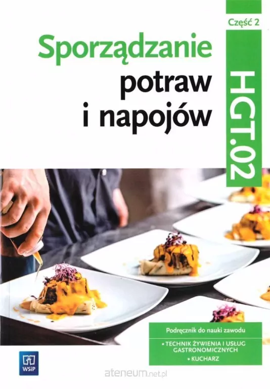 Sporządzanie potraw i napojów. Część 2. Kwalifikacja HGT.02 Podręcznik do nauki zawodu: technik żywienia i usług gastronomicznych, kucharz - tantis.pl