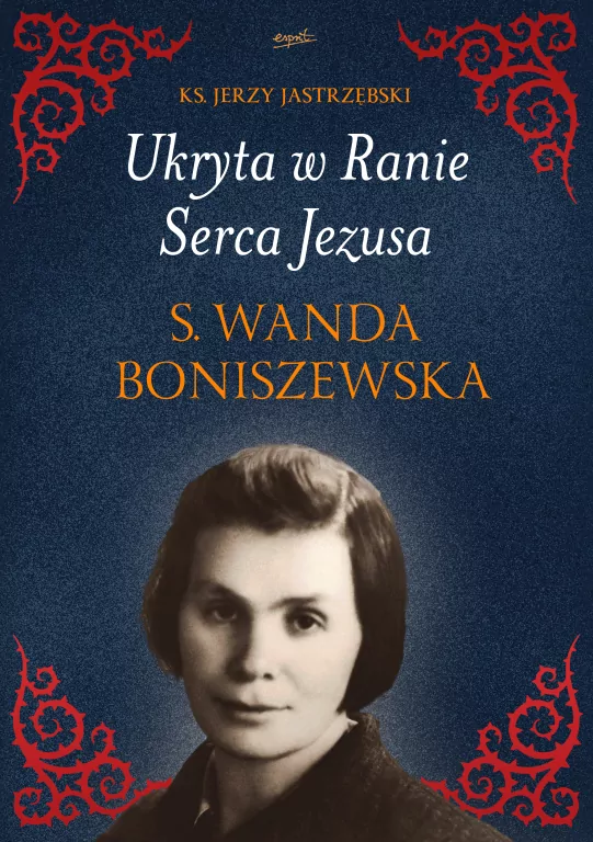 Ukryta w Ranie Serca Jezusa. S. Wanda Boniszewska - tantis.pl