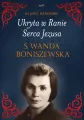 Ukryta w Ranie Serca Jezusa. S. Wanda Boniszewska - tantis.pl